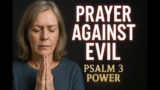 POWERFUL Psalm 3 Prayer to CRUSH Evil Forces & Protect Your Life
