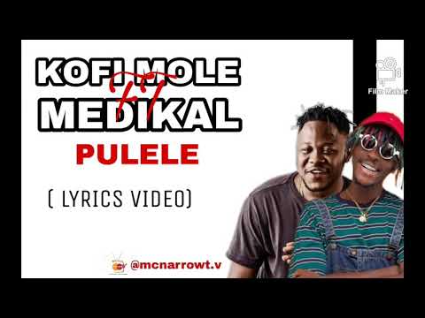 KOFI MOLE ft MEDIKAL PULELE(lyrics video)