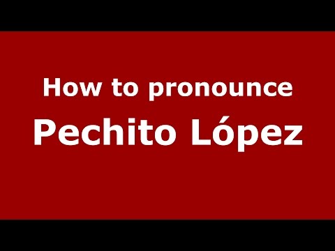 How to pronounce Pechito López (Spanish/Argentina) - PronounceNames.com