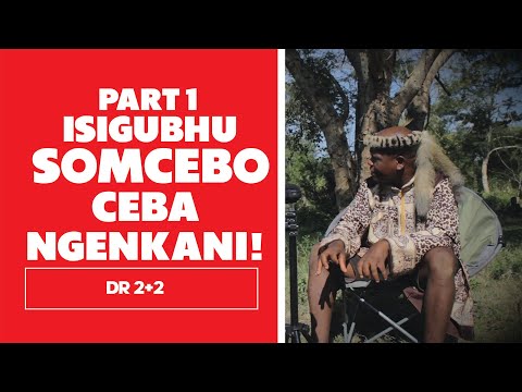 Isigubhu Somcebo Part 1 - Dr2+2