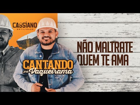 Cassiano Estilizado - Não Maltrate Quem Te Ama (CD Cantando Pra Vaqueirama)