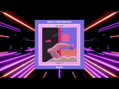 Tim Ayre - I Want It (Reed x Leon Brooks Remix)
