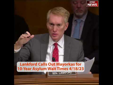 Lankford Called Out Mayorkas For 10-Year Asylum Wait Times
