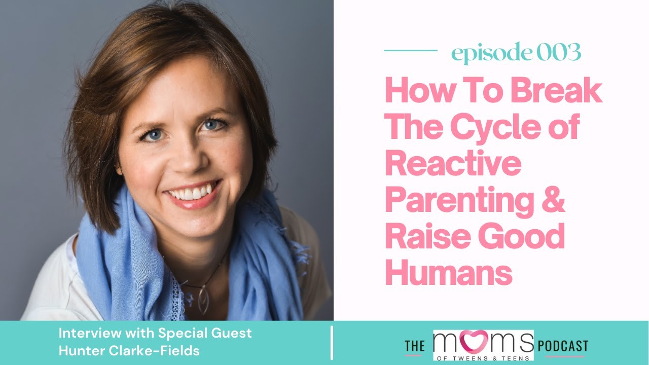 How To Break The Cycle of Reactive Parenting & Raise Good Humans with Hunter Clarke-Fields