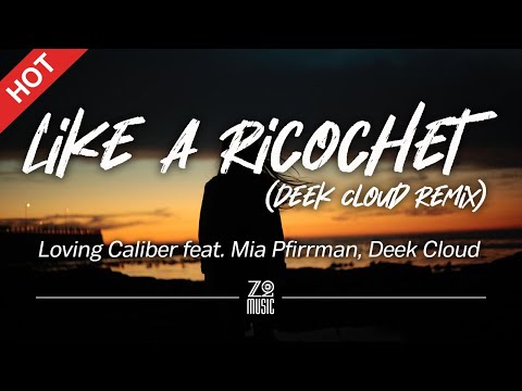 Loving Caliber feat. Mia Pfirrman, Deek Cloud - Like A Ricochet (Deek Cloud Remix) [Lyrics / HD]