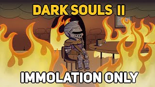 I Completed 100% of DARK SOULS 2 SOTFS With Immolation Only (So You Don&#39;t Have To)