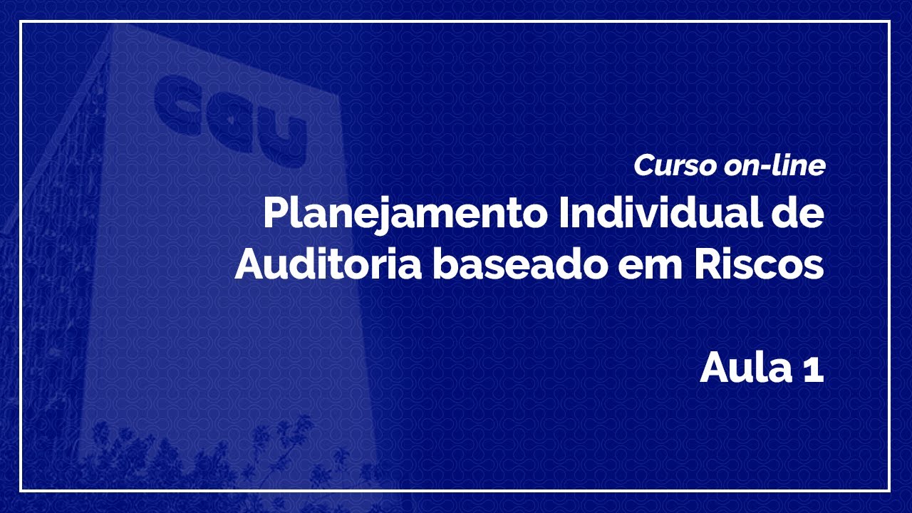 Curso on-line sobre Planejamento Individual de Auditoria baseado em Riscos | Parte 01