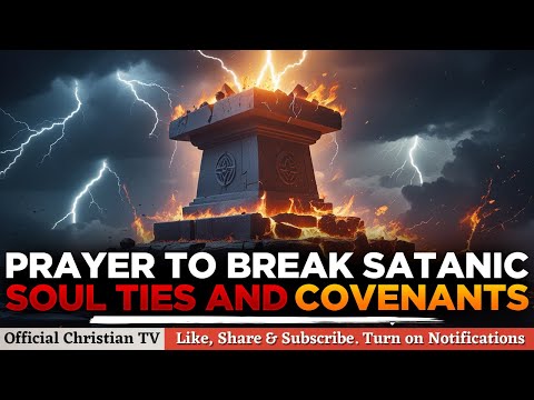 POWERFUL PRAYER TO BREAK WITCHCRAFT SOUL TIES AND COVENANTS