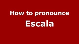 How to pronounce Escala