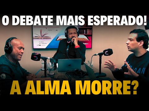 DEBATE COMPLETO: A ALMA É IMORTAL? (Elias Soares x Lucas Banzoli)