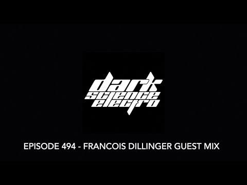 Dark Science Electro - Episode 494 - Francois Dillinger guest mix