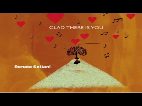 Renato Sellani - Glad there is you