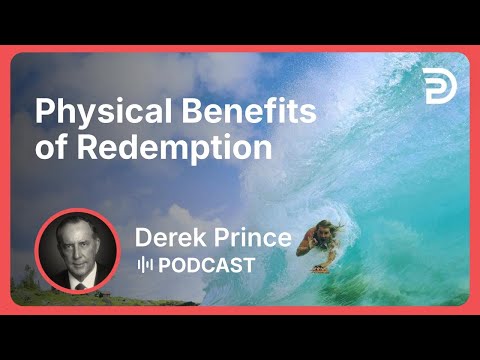 Physical Benefits of Redemption | Part 4 - Claiming Our Inheritance | Derek Prince