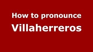 How to pronounce Villaherreros