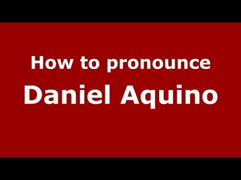 How to pronounce Daniel Aquino