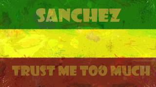 Sanchez   Trust Me Too Much
