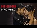 Bheegh Loon - Khamoshiyan | Lyric Video | Ankit ...