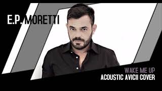 AVICII - WAKE ME UP (Acoustic Cover by E.P. Moretti) | DEMO