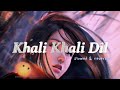 Khali Khali Dil (slowed+reverb)- Armaan Malik,Payal Dev | MUSIC__MIND | #slowedandreverb