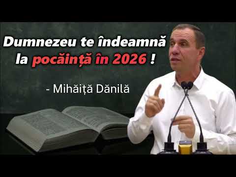 Dumnezeu te îndeamnă la pocăință în 2026 ! - Mihăiță Dănilă