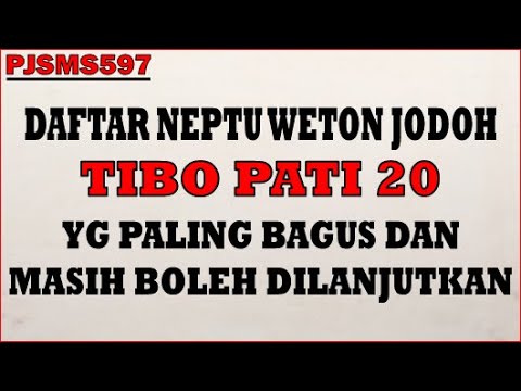 Daftar Neptu Weton Jodoh Tibo Pati 20 Yang Paling Bagus & Masih Boleh Dilanjutkan | PJSMS597