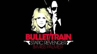 Static Revenger &amp; Miss Palmer - Bullet Train (Extended Original)