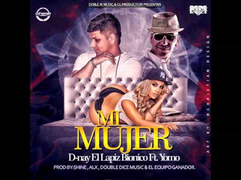 D-Nay El Lapiz Bionico Ft. Yomo - Mi Mujer [Video Music]