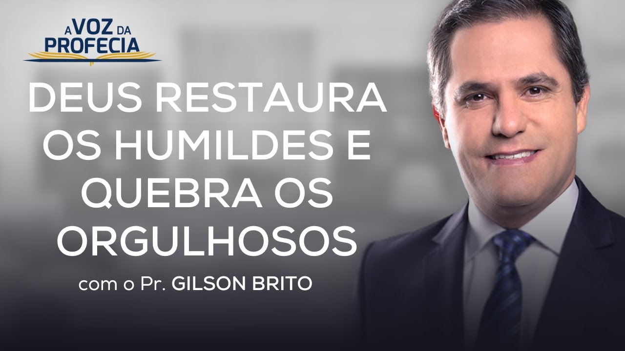 DEUS RESTAURA OS HUMILDES E QUEBRA OS ORGULHOSOS