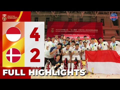 HIGHLIGHT JUARA! INDONESIA (4) Vs (2) DENMARK | CFA FUTSAL INTERNATIONAL TOURNAMENT 2025
