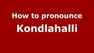 How to pronounce Kondlahalli