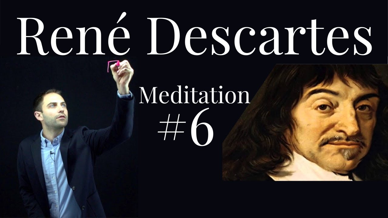 René Descartes - Meditation #6 - Proof of the Physical World & Distinction Between Mind and Body