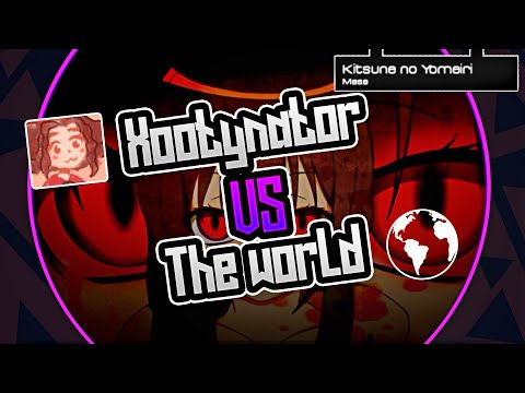 Xootynator vs The World | Kitsune no Yomeiri