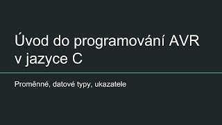 Úvod do programování AVR v jazyce C - Díl 2: Proměnné, datové typy, ukazatele
