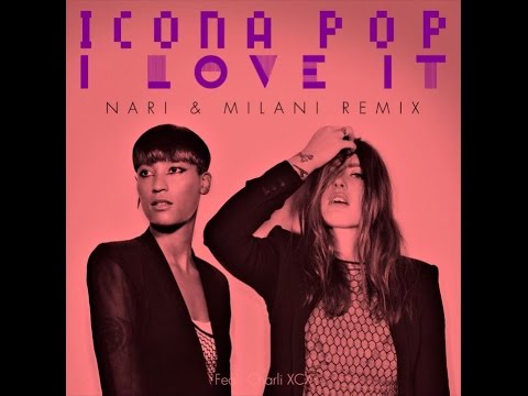 Icona Pop - I Love It (feat. Charli XCX) (Nari & Milani Remix)