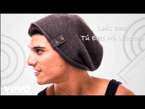 Luis Baca   Tu eres mi libertad