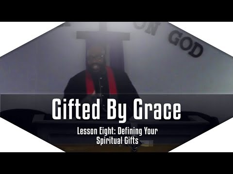 Gifted By Grace: Lesson 8 - Spiritual Gift Definitions (Part 1)