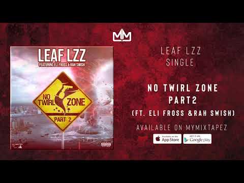 Leaf Lzz - No Twirl Zone  Part. 2  (Ft. Eli Fross & Rah Swish )