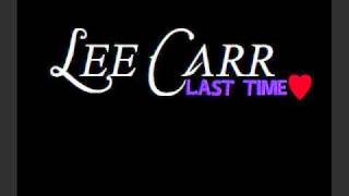 Lee Carr - Last Time ♥ (Lyrics)