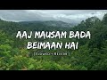 Aaj Mausam Bada Beimaan Hai [ Slowed and Reverb ] 90s Song || Music Lover