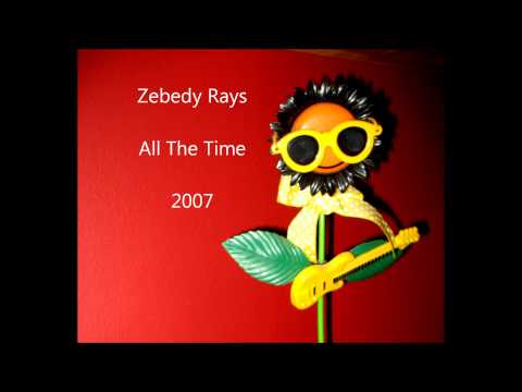 Zebedy Rays - All The Time - 2007