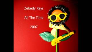 Zebedy Rays - All The Time - 2007