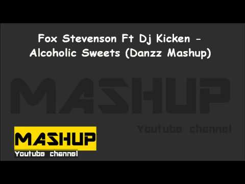 Fox Stevenson Ft Dj Kicken - Alcoholic Sweets (Danzz Mashup)