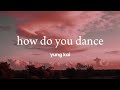 Yung Kai How Do You Dance Lyrics