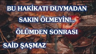 Said Şaşmaz - Bu Hakikatı Duymadan Sakın Ölmeyin!  Ölümden Sonrası
