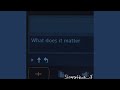What Does It Matter?