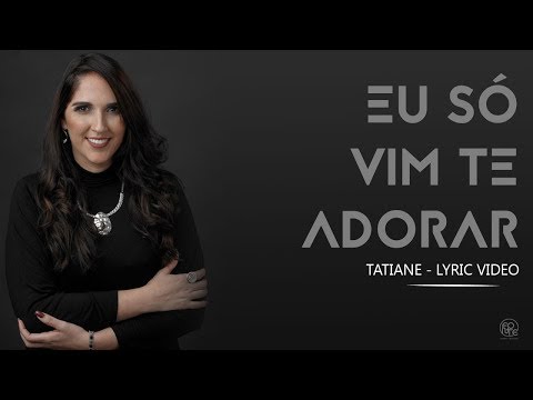 Tatiane Nunes - Eu Só Vim Te Adorar (Lyric Video)