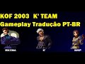 KOF 2003 PT BR K Team Gameplay E Final