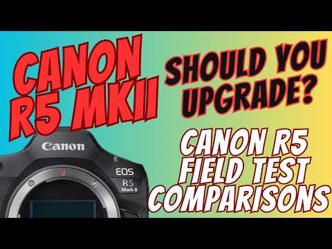 Canon R5 MKII VS Canon R5 - Should You Upgrade?