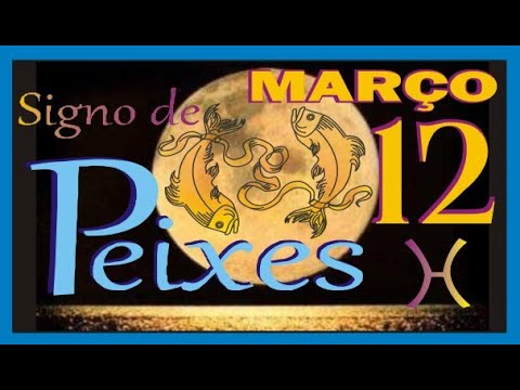 Nascidos em 12 de Março - Signo de Peixes