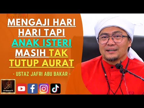Ustaz Jafri Abu Bakar - MENGAJI HARI HARI TAPI ANAK ISTERI MASIH TAK TUTUP AURAT